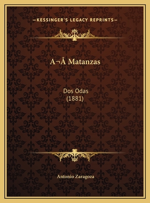 A Matanzas: Dos Odas (1881) [Spanish] 1169449212 Book Cover