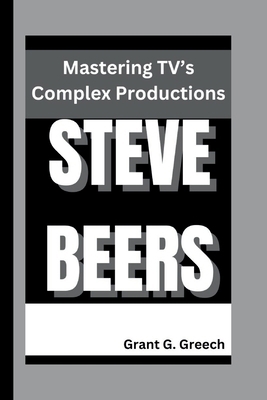 Steve Beers: Mastering TV's Complex Productions            Book Cover