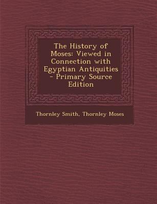 History of Moses: Viewed in Connection with Egy... 128773975X Book Cover