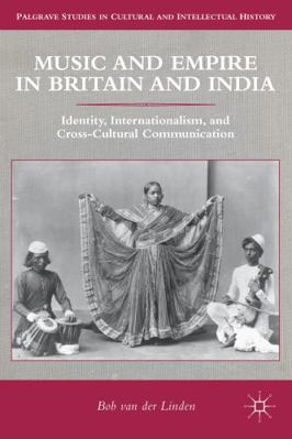Music and Empire in Britain and India: Identity... 1137311630 Book Cover