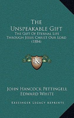 The Unspeakable Gift: The Gift of Eternal Life ... 1165222663 Book Cover