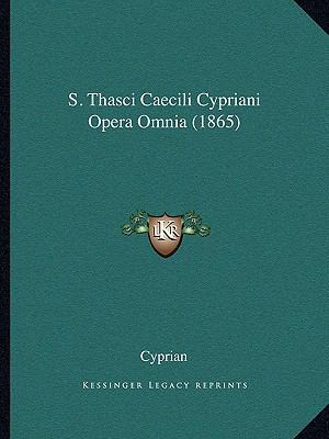 S. Thasci Caecili Cypriani Opera Omnia (1865) 1167053648 Book Cover