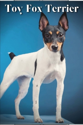 Toy Fox Terrier: Dog breed overview and guide B0C9SDMDTX Book Cover
