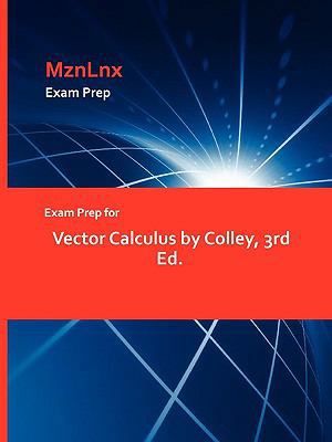 Exam Prep for Vector Calculus by Colley, 3rd Ed. 1428870792 Book Cover