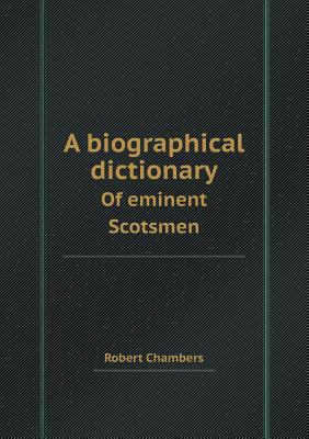A Biographical Dictionary of Eminent Scotsmen 5518409060 Book Cover