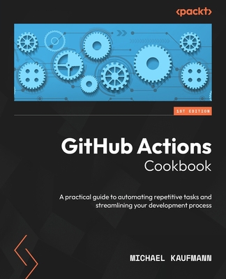 GitHub Actions Cookbook: A practical guide to a... 1835468942 Book Cover