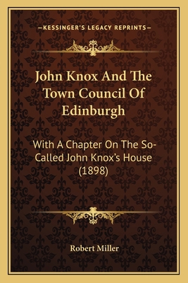 John Knox And The Town Council Of Edinburgh: Wi... 1165534088 Book Cover