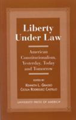 Liberty Under Law: American Constitutionalism, ... 0761806911 Book Cover