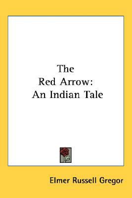 The Red Arrow: An Indian Tale 0548540772 Book Cover