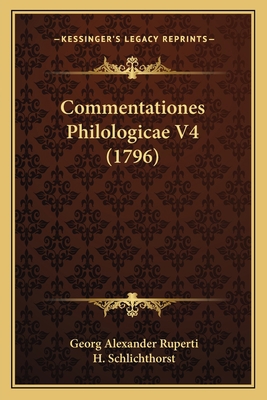Commentationes Philologicae V4 (1796) [Latin] 1166041115 Book Cover