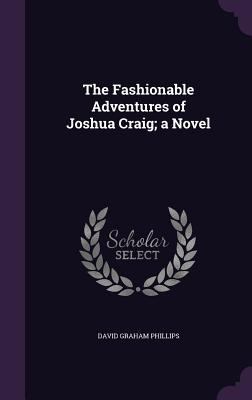 The Fashionable Adventures of Joshua Craig; a N... 1355189667 Book Cover