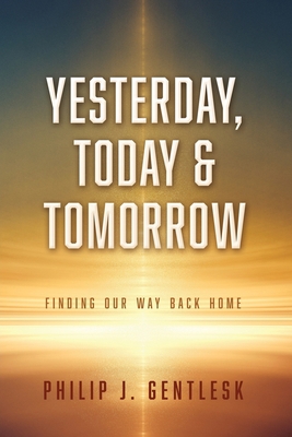 Yesterday, Today & Tomorrow: Finding Our Way Ba... 166285885X Book Cover