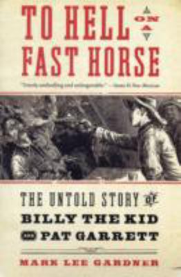 To Hell on a Fast Horse: The Untold Story of Bi... 0061368296 Book Cover