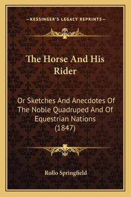The Horse And His Rider: Or Sketches And Anecdo... 1163971006 Book Cover