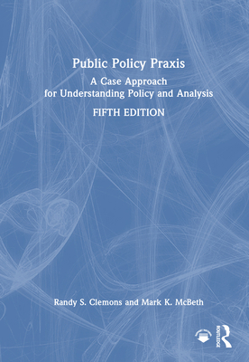 Public Policy PRAXIS: A Case Approach for Under... 1032975725 Book Cover