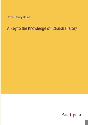 A Key to the Knowledge of Church History 3382130521 Book Cover