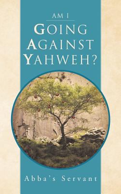 Am I Going Against Yahweh? 1466922303 Book Cover