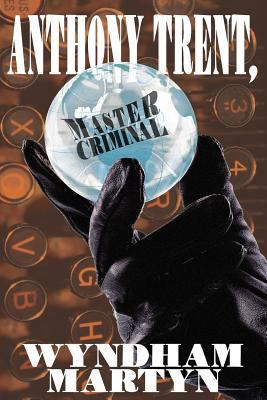 Anthony Trent, Master Criminal 1434441350 Book Cover