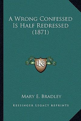 A Wrong Confessed Is Half Redressed (1871) 1163900117 Book Cover