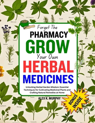 Forget The PHARMACY GROW Your Own HERBAL MEDICI... B0CY3RTZSN Book Cover