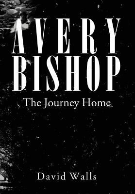 Avery Bishop: The Journey Home 1465379703 Book Cover