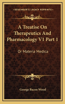 A Treatise on Therapeutics and Pharmacology V1 ... 1163541974 Book Cover