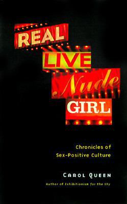Real Live Nude Girl: Chronicles of Sex-Positive... 1573440736 Book Cover