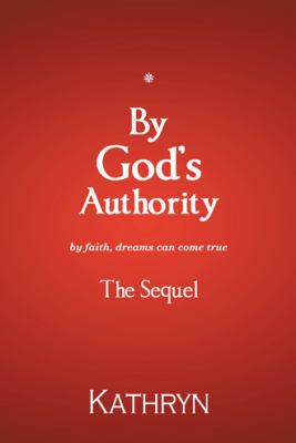 By God's Authority: By Faith, Dreams Can Come True 1449799337 Book Cover
