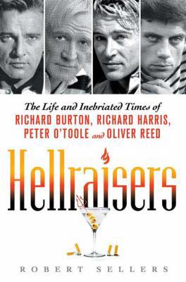 Hellraisers: The Life and Inebriated Times of R... 0312553994 Book Cover