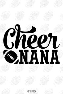 Cheer Nana Notebook:, football journal gift, football Notebook Gift, Fantasy Organizer, Fantasy Football Gift: Lined Notebook / Journal Gift, 110 Pages, 6x9, Soft Cover, Matte Finish