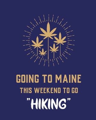 Going To Maine This Weekend To Go Hiking: Canna... 1952378052 Book Cover