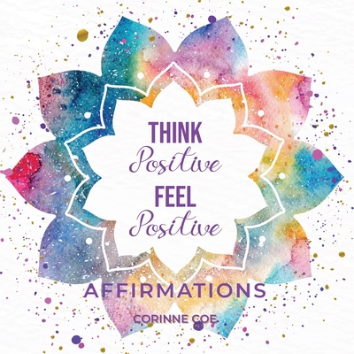 Think Positive Feel Positive Affirmations: Affi... 0994646135 Book Cover