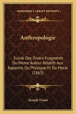 Anthropologie: Suivie Des Divers Fragments Du M... [French] 1167697294 Book Cover