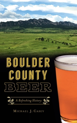 Boulder County Beer: A Refreshing History 154024587X Book Cover
