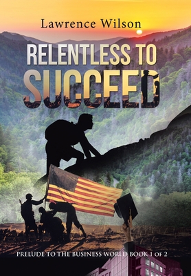 Relentless to Succeed: Prelude to the Business ... 1664146024 Book Cover