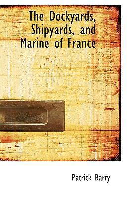 The Dockyards, Shipyards, and Marine of France 110369278X Book Cover