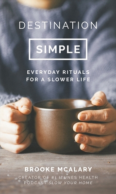 Destination Simple: Everyday Rituals for a Slow... 1786694417 Book Cover