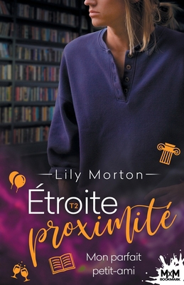 Mon parfait petit-ami: Étroite proximité, T2 [French] B0B3MFHVTG Book Cover