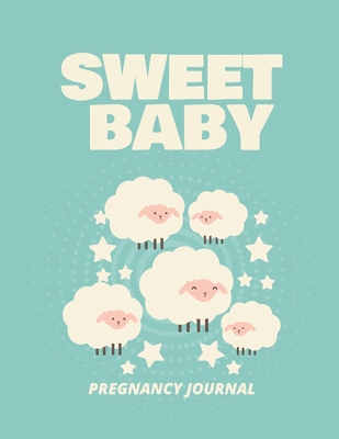 Sweet Baby Pregnancy Journal: Pregnancy Planner... 195203583X Book Cover