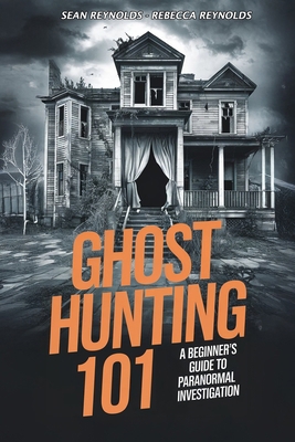 Ghost Hunting 101: A Beginner's Guide to Parano... B0DT6D1PP7 Book Cover