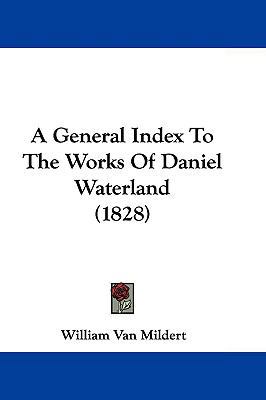 A General Index to the Works of Daniel Waterlan... 1104695677 Book Cover