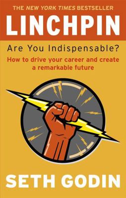Linchpin: Are You Indispensable?. Seth Godin 0749953659 Book Cover