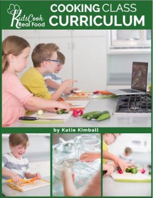 Spiral-bound Kids Cook Real Food : Cooking Class Curriculum Book