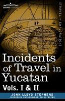 Incidents of Travel in Yucatan, Vols. I and II 1605203793 Book Cover