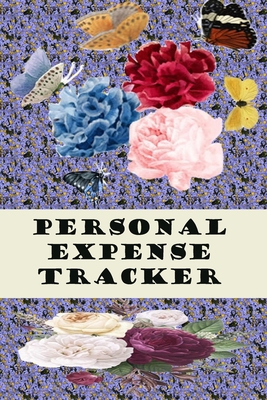 Personal Expense Tracker Notebook: Keep Track |Daily Record about Personal Cash Management (Cost, Spending, Expenses). 120 pages, 6x9,  flowers & butterflies cover.