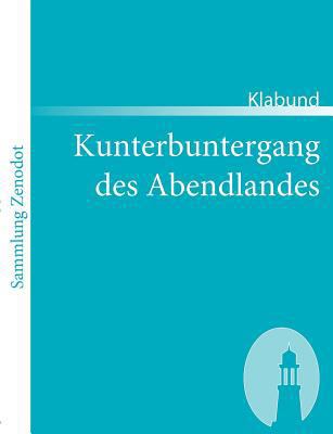 Kunterbuntergang des Abendlandes [German] 386640185X Book Cover