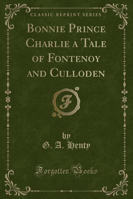 Bonnie Prince Charlie a Tale of Fontenoy and Cu... 1451006268 Book Cover