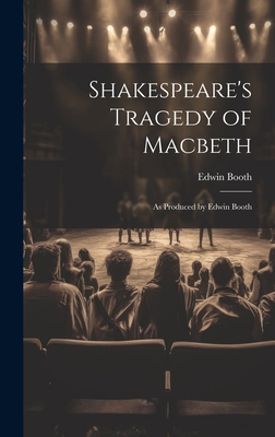 Shakespeare's Tragedy of Macbeth: As Produced b... 1020323949 Book Cover