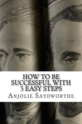 How To Be Successful With 5 Easy Steps 1545002959 Book Cover