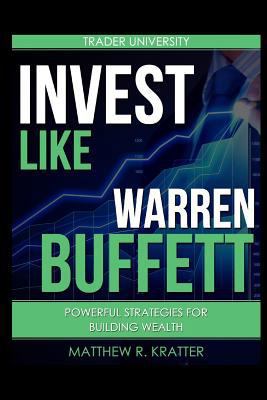 Invest Like Warren Buffett: Powerful Strategies... 1520677995 Book Cover